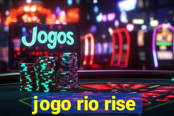 jogo rio rise